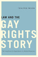 Law and the Gay Rights Story, by Walter Frank